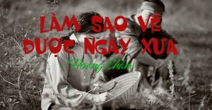 Làm sao về được ngày xưa