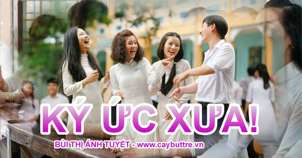 bài thơ Ký ức xưa, tác giả Bùi Thị Ánh Tuyết, Cộng đồng Cây Bút Trẻ Việt Nam