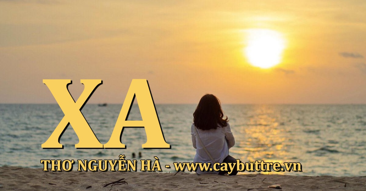 Bài thơ Xa, tác giả Nguyễn Hà, Cộng đồng Cây Bút Trẻ Việt Nam